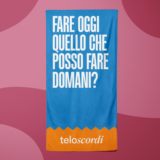 FARE OGGI QUELLO CHE POSSO FARE DOMANI?